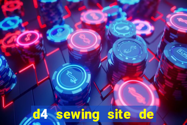 d4 sewing site de relacionamento login entrar